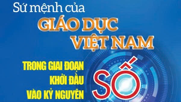 Sứ mệnh của Giáo dục Việt Nam trong giai đoạn khởi đầu vào Kỷ nguyên số