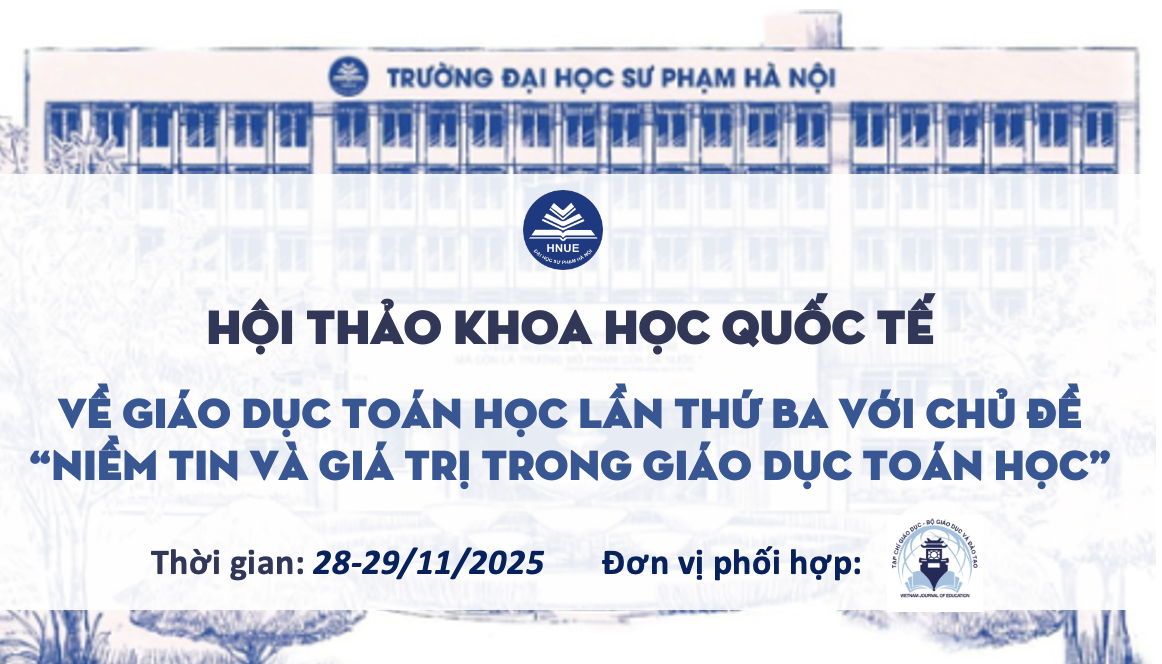 Thông báo về việc tổ chức Hội thảo khoa học quốc tế về Giáo dục Toán học lần thứ ba với chủ đề “Niềm tin và giá trị trong giáo dục Toán học”